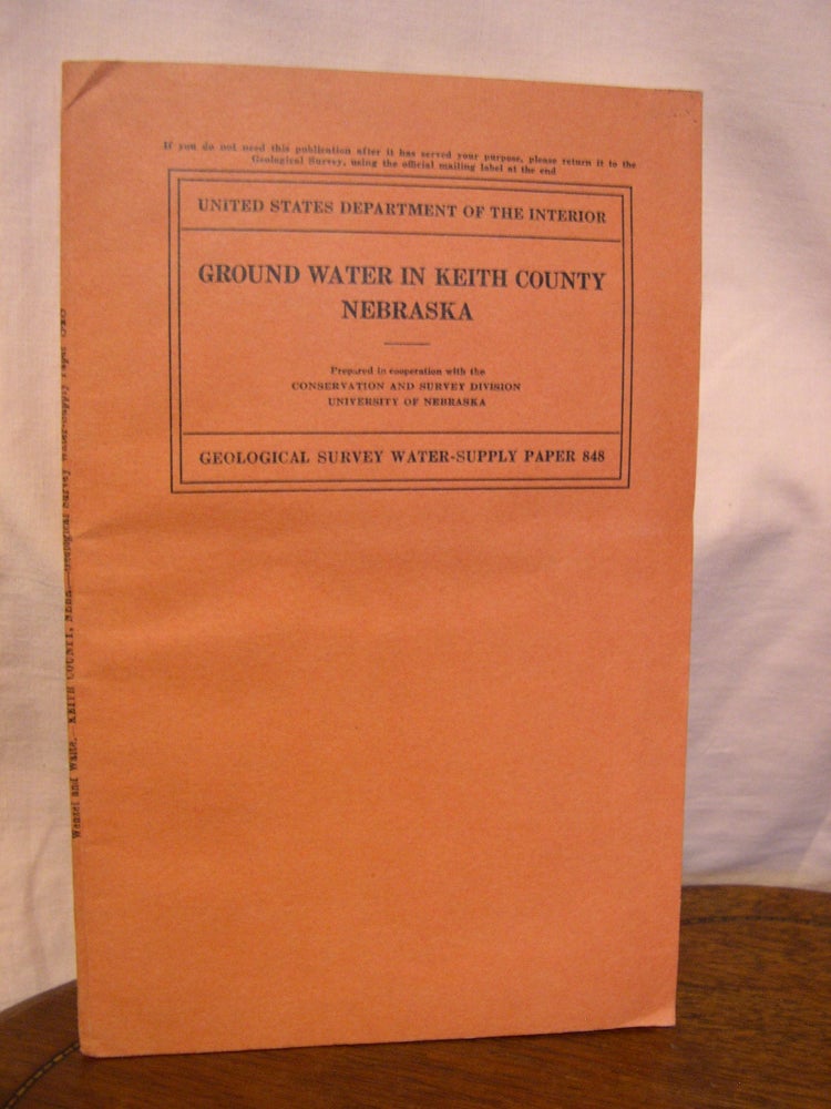 Item #43900 GROUND WATER IN KEITH COUNTY, NEBRASKA, with sections on PLATTE VALLEY PUBLIC POWER AND IRRIGATION DISTRICT, SUTHERLAND PROJECT, and CENTRAL NEBRASKA PUBLIC POWER AND IRRIGATION DISTRICT, TRI-COUNTY PROJECT; WATER-SUPPLY PAPER 848. Leland K. Wenzel, E. E. Halmos Herbert A. Waite, G E. Johnson.