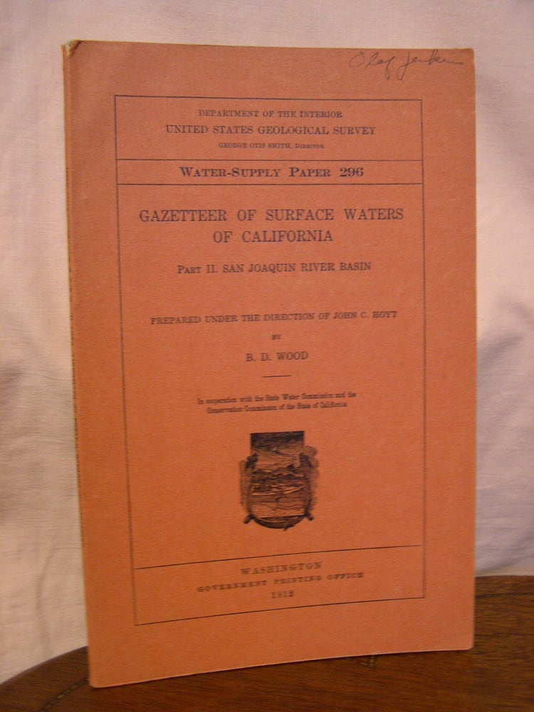 Item #43902 GAZETTEER OF SURFACE WATERS OF CALIFORNIA; PART II, SAN JOAQUIN RIVER BASIN; WATER-SUPPLY PAPER 296. B. D. Wood.