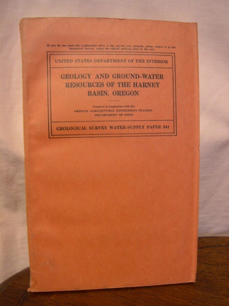 Item #43907 GEOLOGY AND GROUND-WATER RESOURCES OF THE HARNEY BASIN, OREGON, with a statement on PRECIPITATION AND TREE GROWTH; WATER-SUPPLY PAPER 841. A. M. Piper, T. W. Robinson, C F. Park, L T. Jessup.