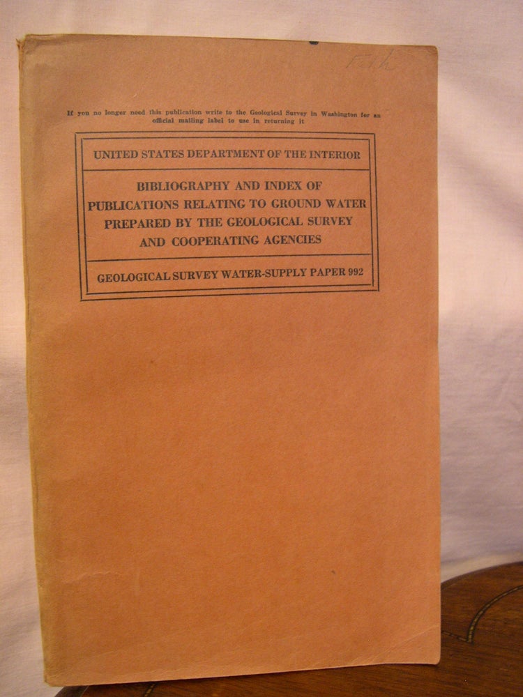 Item #43913 BIBLIOGRAPHY AND INDEX OF PUBLICATIONS RELATING TO GROUND WATER PREPARED BY THE GEOLOGICAL SURVEY AND COOPERATING AGENCIES, 1947; WATER-SUPPLY PAPER 992. Gerald A. Waring, Oscar E. Meinzer.