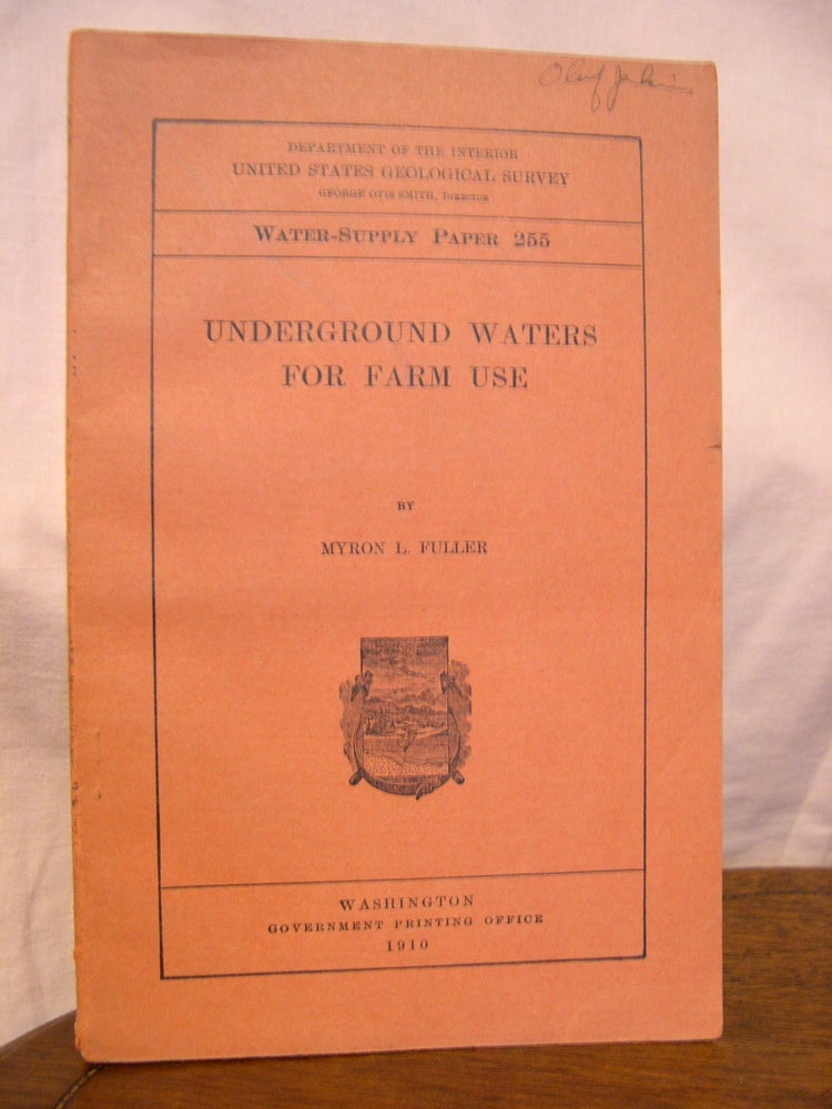 Item #43917 UNDERGROUND WATERS FOR FARM USE; WATER-SUPPLY PAPER 255. Myron L. Fuller.