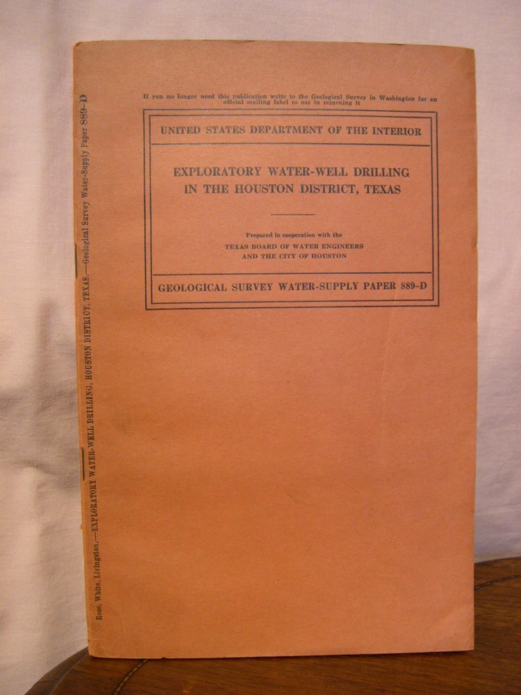 Item #43923 EXPLORATORY WATER-WELL DRILLING IN THE HOUSTON DISTRICT, TEXAS; WATER-SUPPLY PAPER 889-D. Nicholas A. Rose, W. N. White, Penn Livingston.