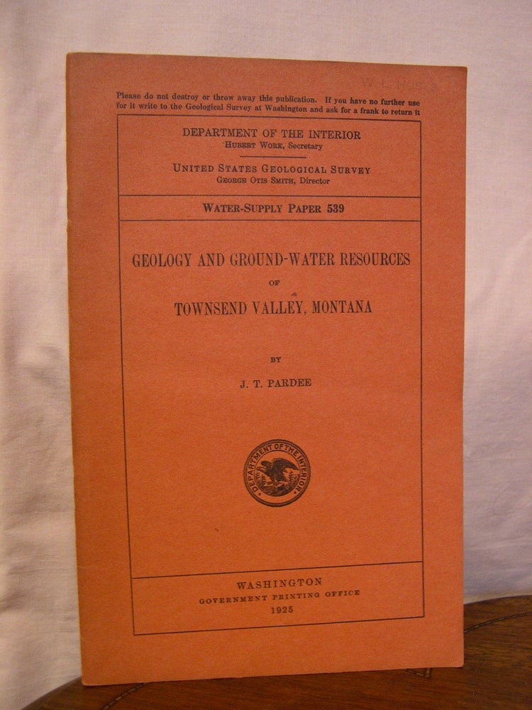 Item #43926 GEOLOGY AND GROUND-WATER RESOURCES OF TOWNSEND VALLEY, MONTANA; WATER-SUPPLY PAPER 539. J. T. Pardee.