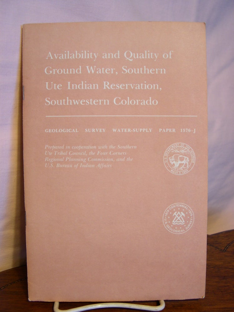 Item #43936 AVAILABILITY AND QUALITY OF GROUND WATER, SOUTHERN UTE INDIAN RESERVATION, SOUTHWESTERN COLORADO; WATER-SUPPLY PAPER 1756-J. Robert E. Brogden, E. Carter Hutshinson, Donald E. Hillier.