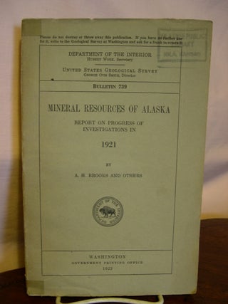 Item #43953 MINERAL RESOURCES OF ALASKA; REPORT ON PROGRESS OF INVESTIGATIONS IN 1921; GEOLOGICAL...