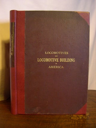 Item #43957 LOCOMOTIVES AND LOCOMOTIVE BUILDING, BEING A BRIEF SKETCH OF THE GROWTH OF THE...