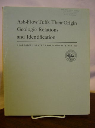 Item #43965 ASH-FLOW TUFFS: THEIR ORIGIN, GEOLOGIC RELATIONS, AND IDENTIFICATION: PROFESSIONAL...