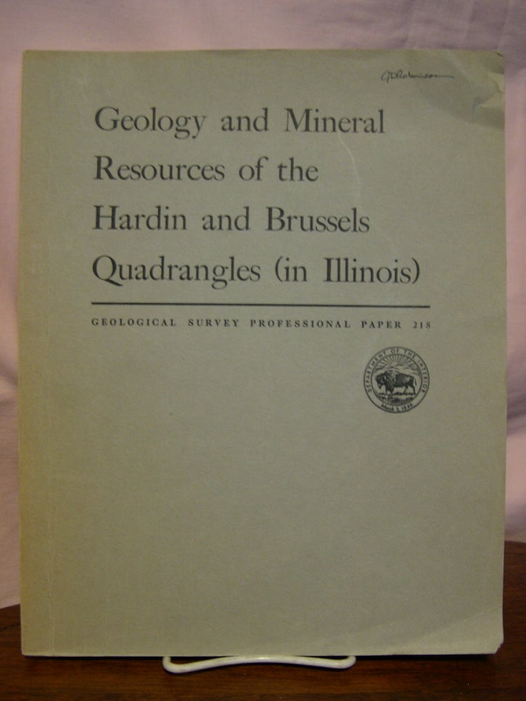 Item #43990 GEOLOGY AND MINERAL RESOURCES OF THE HARDIN AND BRUSSELS QUADRANGLES (IN ILLINOIS): PROFESSIONAL PAPER 218. William W. Rubey.