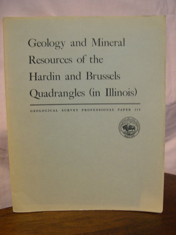 Item #44106 GEOLOGY AND MINERAL RESOURCES OF THE HARDIN AND BRUSSELS QUADRANGLES (IN ILLINOIS): PROFESSIONAL PAPER 218. William W. Rubey.