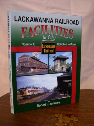 Item #44136 LACKAWANNA RAILROAD FACILITIES IN COLOR, VOLUME 1: HOBOKEN TO DOVER. Robert J. Yanosey
