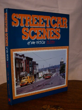 Item #44137 STREETCAR SCENES OF THE 1950S IN COLOR. LeRoy O. King, Jr