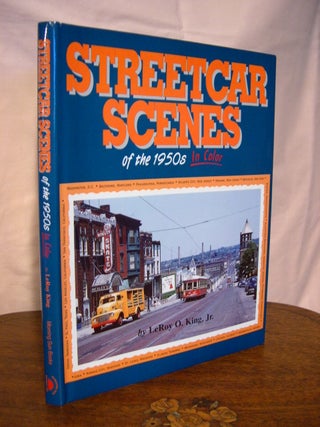 Item #44138 STREETCAR SCENES OF THE 1950S IN COLOR. LeRoy O. King, Jr