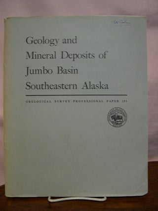 Item #44167 GEOLOGY AND MINERAL DEPOSITS OF JUMBO BASIN, SOUTHEASTERN ALASKA: PROFESSIONAL PAPER...