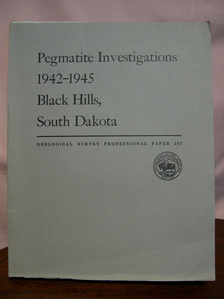 Item #44170 PEGMATITE INVESTIGATIONS, 1942-1945, BLACK HILLS, SOUTH DAKOTA: PROFESSIONAL PAPER 247. Lincoln R. Page.