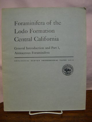 Item #44174 FORAMINIFERA OF THE LODO FORMATION, CENTRAL CALIFORNIA: PROFESSIONAL PAPER 240-A. M....