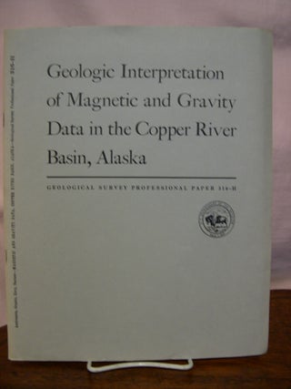 Item #44175 GEOLOGIC INTERPRETATION OF MAGNETIC AND GRAVITY DATA IN THE COPPER RIVER BASIN,...