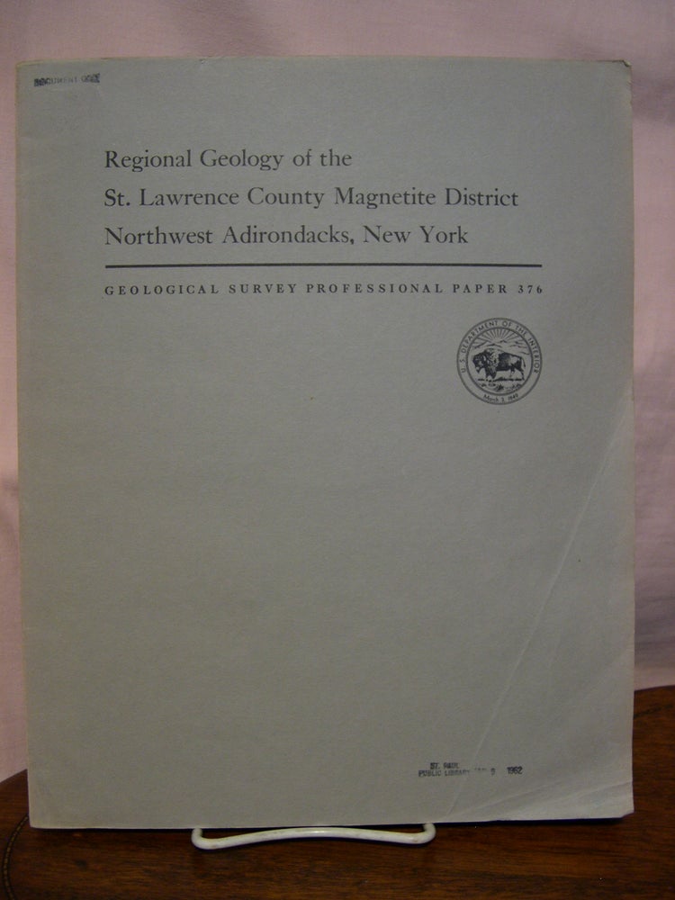Item #44185 REGIONAL GEOLOGY OF THE ST. LAWRENCE COUNTY MAGNETITE DISTRICT, NORTHWEST ADIRONDACKS, NEW YORK: PROFESSIONAL PAPER 376. A. F. Buddington, B F. Leonard.
