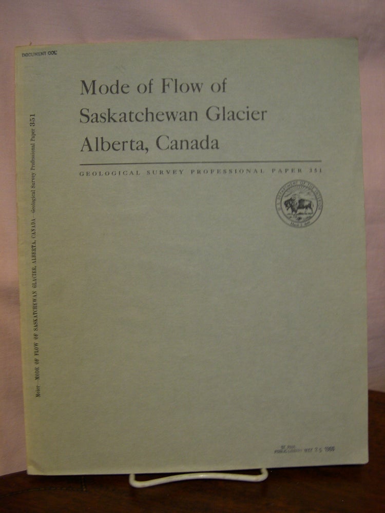 Item #44191 MODE OF FLOW OF SASKATCHEWAN GLACIER, ALBERTA, CANADA: PROFESSIONAL PAPER 351. Mark F. Meier.