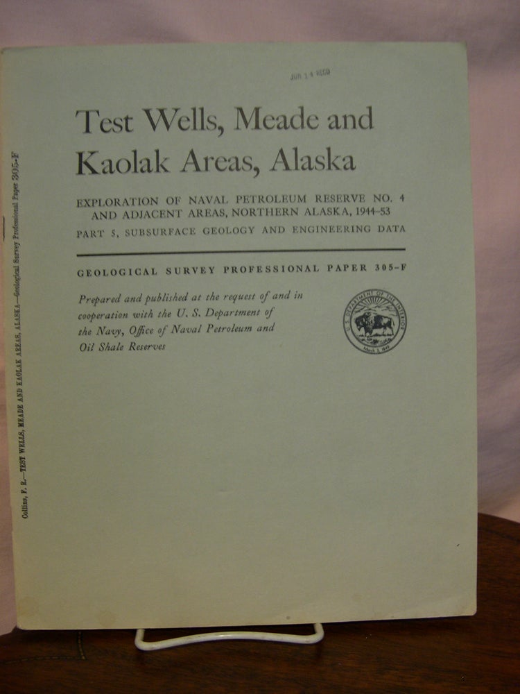 Item #44206 TEST WELLS, MEADE AND KAOLAK AREAS, ALASKA; MICROPALEONTOLOGY [OF TEST WELLS]; EXPLORATION OF NAVAL PETROLEUM RESERVE NO. 4 AND ADJACENT AREAS, NORTHERN ALASKA, 1944-53; PART 5, SUBSURFACE GEOLOGY AND ENGENEERING DATA: PROFESSIONAL PAPER 305-F. Florence Rucker Collins.