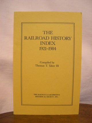 Item #44277 THE RAILROAD HISTORY INDEX 1921-1984; THE RAILWAY AND LOCOMOTIVE HISTORICAL...