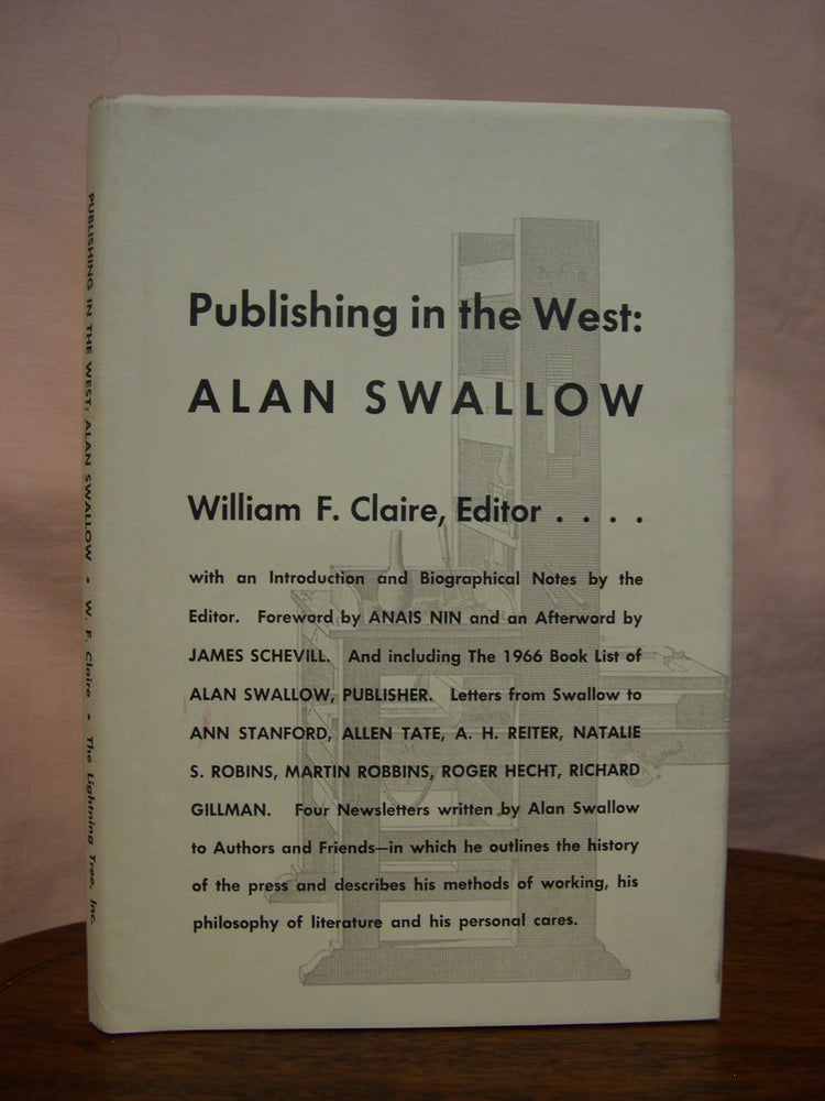 Item #44283 PUBLISHING IN THE WEST: ALAN SWALLOW, SOME LETTERS AND COMMENTARIES. William F. Claire.