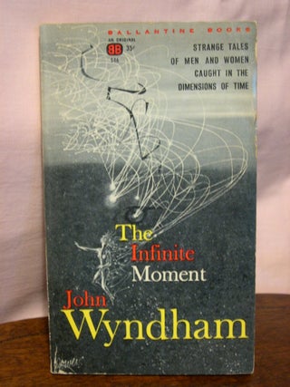Item #44447 THE INFINITE MOMENT. John Wyndham