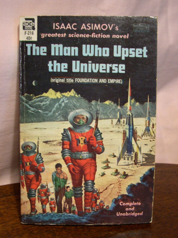 Item #44448 THE MAN WHO UPSET THE UNIVERSE [FOUNDATION AND EMPIRE]. Isaac Asimov.