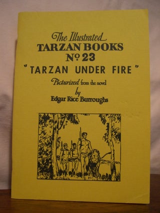 Item #44513 THE ILLUSTRATED TARZAN BOOKS NO. 23, "TARZAN UNDER FIRE" PICTURIZED FROM THE NOVEL....