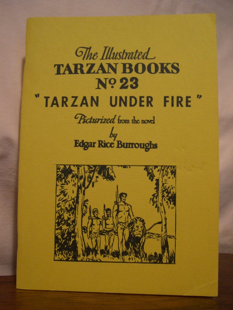 Item #44513 "TARZAN UNDER FIRE"; PICTURIZED FROM THE NOVEL: THE ILLUSTRATED TARZAN BOOKS NO. 2.3. Edgar Rice Burroughs.