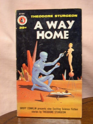 Item #44515 A WAY HOME: STORIES OF SCIENCE FICTION AND FANTASY. Theodore Sturgeon, Groff Conklin