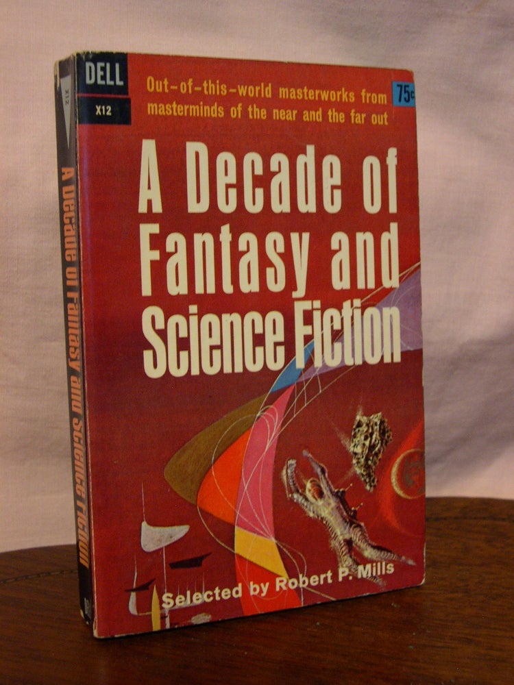 Item #44701 A DECADE OF FANTASY AND SCIENCE FICTION. Robert P. Mills.