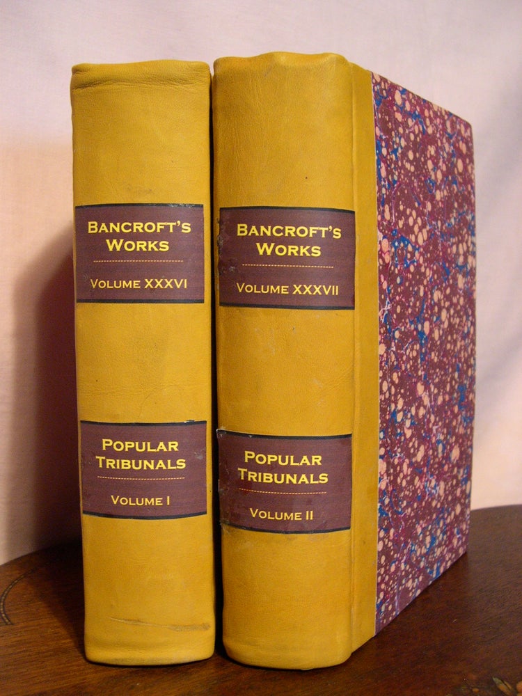 Item #44761 THE WORKS OF HUBERT HOWE BANCROFT, VOLUMES XXXVI AND XXXVII; POPULAR TRIBUNALS, VOLS I AND II. Hubert Howe Bancroft.