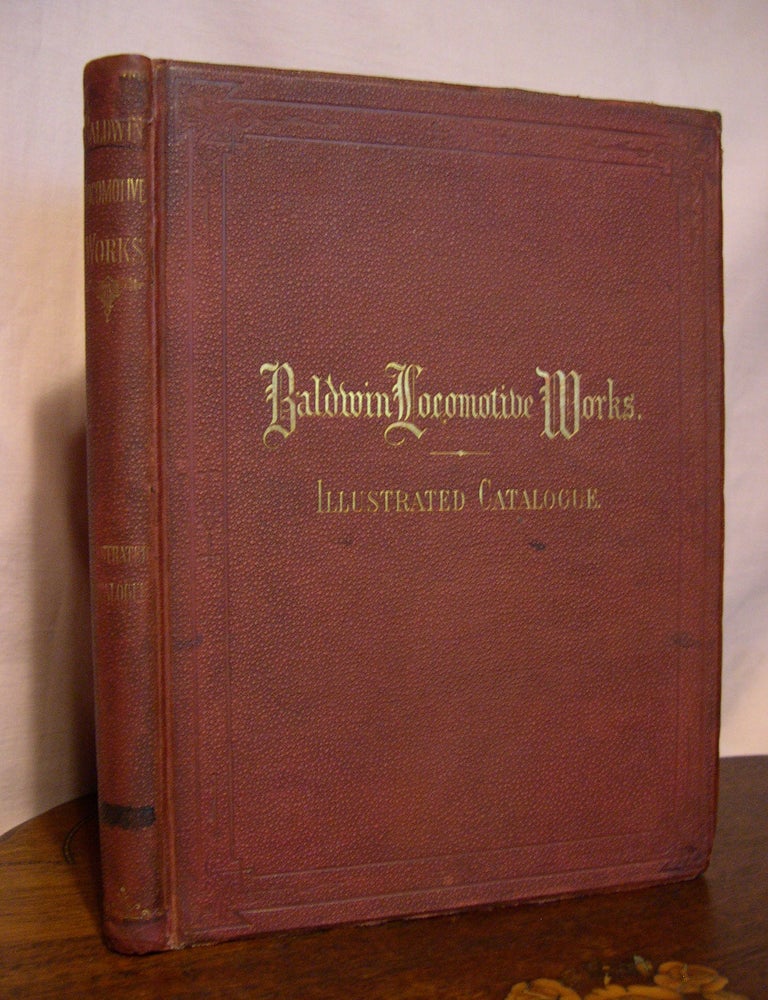 Item #44770 BALDWIN LOCOMOTIVE WORKS. ILLUSTRATED CATALOGUE OF LOCOMOTIVES