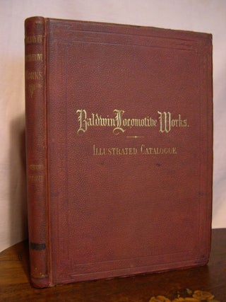 Item #44770 BALDWIN LOCOMOTIVE WORKS. ILLUSTRATED CATALOGUE OF LOCOMOTIVES