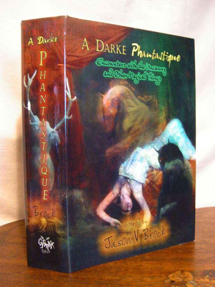 Item #44812 A DARKE PHANTASTIQUE; ENCOUNTERS WITH THE UNCANNY AND OTHER MAGICAL THINGS. Jason V. Brock.