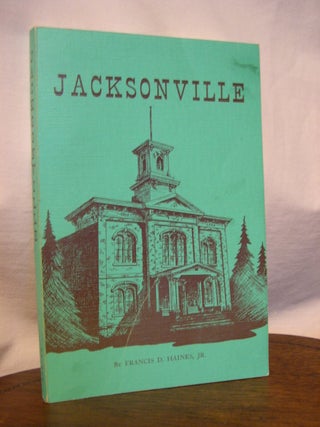 Item #44914 JACKSONVILLE [OREGON]; BIOGRAPHY OF A GOLD CAMP. Francis D. Haines Haines, Jr