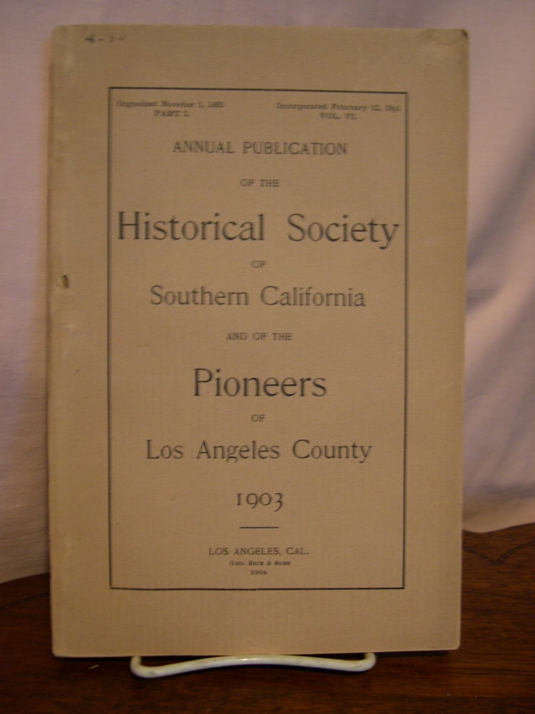 Item #44969 ANNUAL PUBLICATION OF THE HISTORICAL SOCIETY OF SOUTHERN CALIFORNIA AND OF THE PIONEERS OF LOS ANGELES COUNTY, 1903, VOLUME V, PART VI