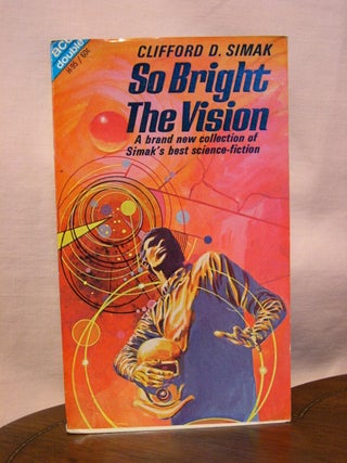 Item #45074 SO BRIGHT THE VISION, bound with THE MAN WHO SAW TOMORROW. Clifford D. Simak, Jeff...