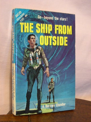 Item #45086 THE SHIP FROM OUTSIDE, bound with BEYOND THE GALACTIC RIM. A. Bertram Chandler