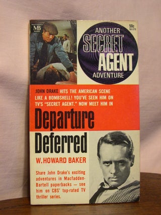 Item #45209 DEPARTURE DEFERRED: ANOTHER SECRET AGENT ADVENTURE. Howard W. Baker