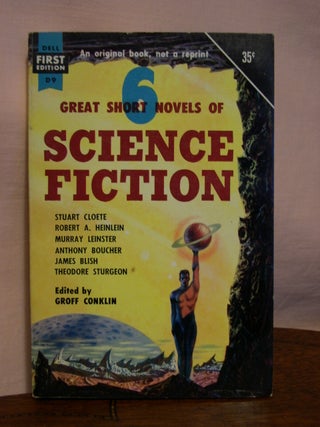 Item #45269 6 GREAT SHORT NOVELS OF SCIENCE FICTION. Groff Conklin