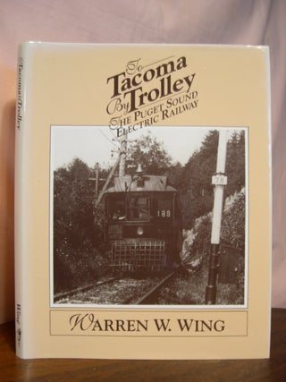Item #45400 TO TACOMA BY TROLLEY; THE PUGET SOUND ELECTRIC RAILWAY. Warren W. Wing