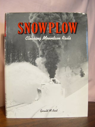 Item #45408 SNOWPLOW, CLEARING MOUNTAIN RAILS. Gerald M. Best