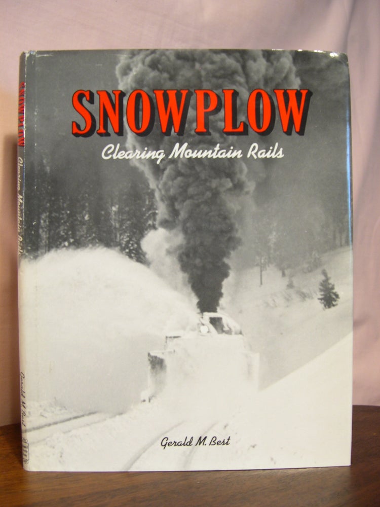 Item #45408 SNOWPLOW, CLEARING MOUNTAIN RAILS. Gerald M. Best.