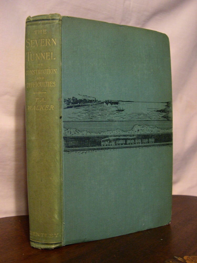 Item #45436 THE SEVERN TUNNEL: ITS CONSTRUCTION AND DIFFICULTIES. 1872-1887. Thomas A. Walker.
