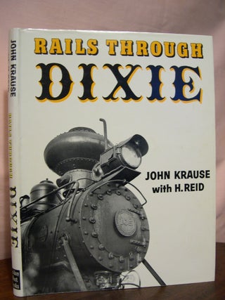 Item #45481 RAILS THROUGH DIXIE. John Krause, H. Reid