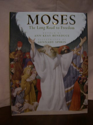 Item #45518 MOSES: THE LONG ROAD TO FREEDOM. Ann Keay Beneduce, retold by