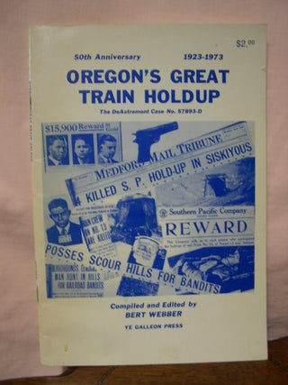 Item #45519 OREGON'S GREAT TRAIN HOLDUP; THE DEAUTREMONT CASE NO. 57893-D. Bert Webber