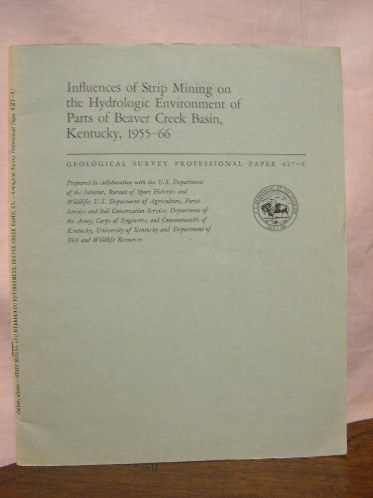 Item #45548 INFLUENCES OF STRIP MINING ON THE HYDROLOGIC ENVIRONMENT OF PARTS OF BEAVER CREEK BASIN, KENTUCKY, 1955-66; HYDROLOGIC ENFLUENCES OF STRIP MINING: PROFESSIONAL PAPER 427-C. C. R. Collier, R. J. Pickering, J J. Musser.
