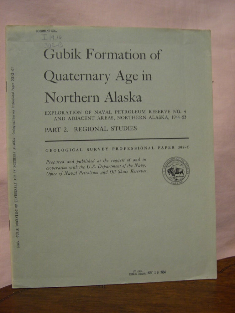 Item #45554 GUBIK FORMATION OF QUATERNARY AGE IN NORTHERN ALASKA; EXPLORATION OF NAVEL PETROLEUM RESERVE NO. 4 AND ADJACENT AREAS, NOTHERN ALASKA, 1944-53; PART2, REGIONAL STUDIES: PROFESSIONAL PAPER 302-C. Robert F. Black.